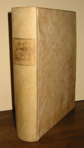 Bernard Forest de Belidor La science des ingenieurs dans la conduite des travaux de fortification et d'architecture civile... Nouvelle edition 1754 à  La Haye chez Pierre Gosse